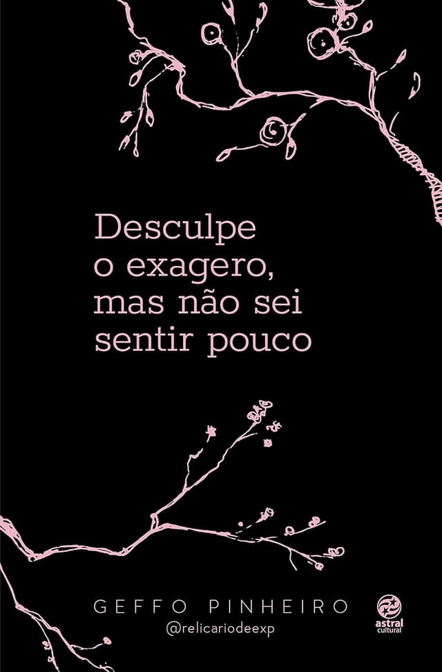 Capa do livro: Desculpe o exagero, mas não sei sentir pouco